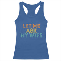 Let Me Ask My Wife Retro Racerback Tank Top Funny Married Humor Gag Gift for Husbands - Wonder Print Shop