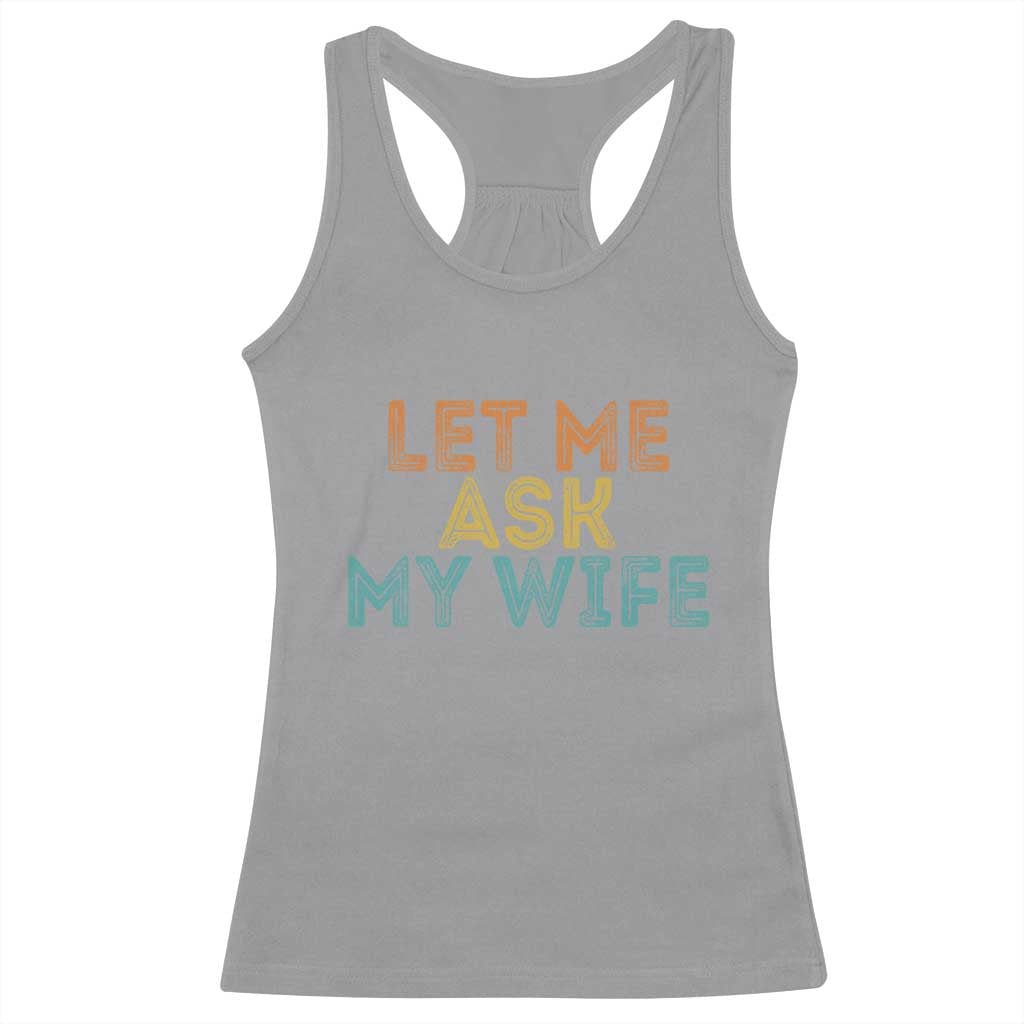 Let Me Ask My Wife Retro Racerback Tank Top Funny Married Humor Gag Gift for Husbands - Wonder Print Shop