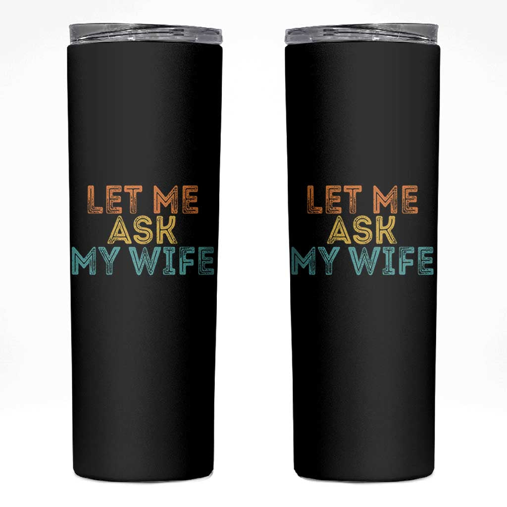 Let Me Ask My Wife Retro Skinny Tumbler Funny Married Humor Gag Gift for Husbands - Wonder Print Shop
