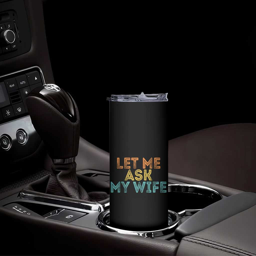 Let Me Ask My Wife Retro Skinny Tumbler Funny Married Humor Gag Gift for Husbands - Wonder Print Shop