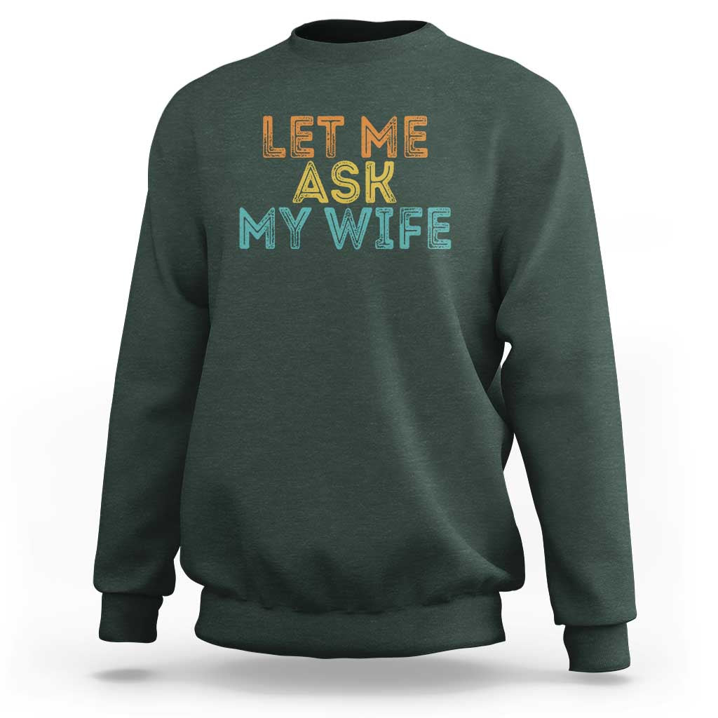Let Me Ask My Wife Retro Sweatshirt Funny Married Humor Gag Gift for Husbands - Wonder Print Shop