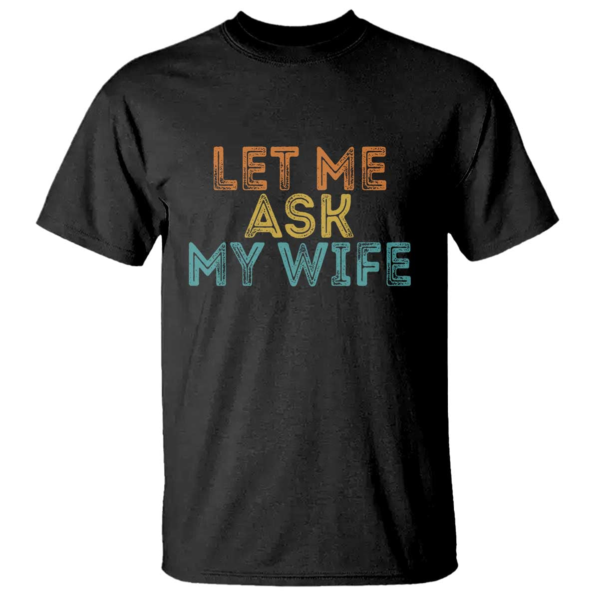 Let Me Ask My Wife Retro T Shirt Funny Married Humor Gag Gift for Husbands - Wonder Print Shop