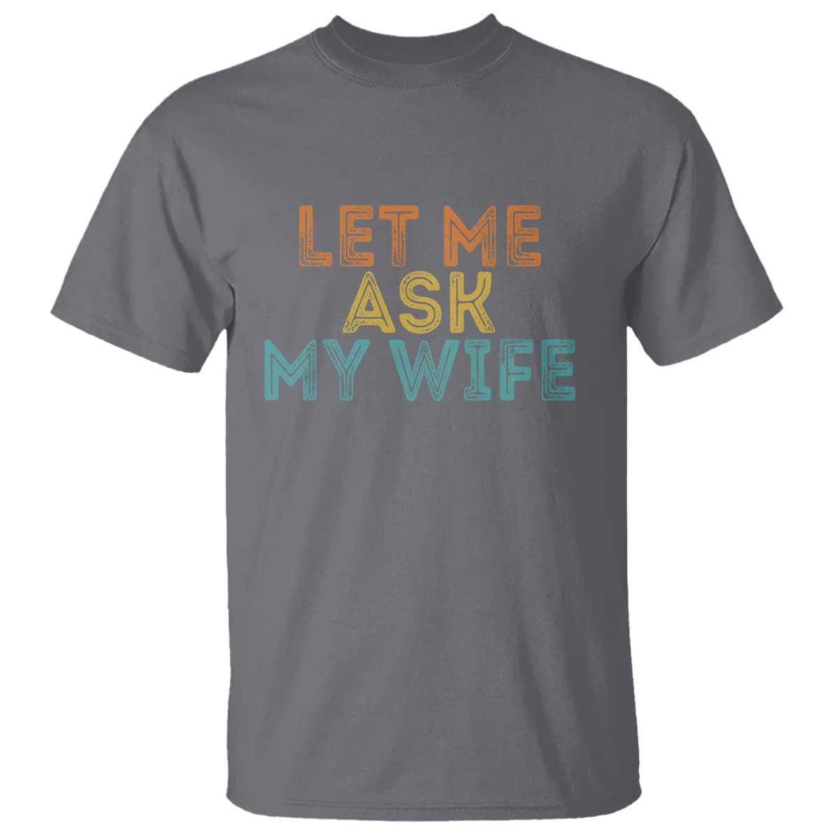 Let Me Ask My Wife Retro T Shirt Funny Married Humor Gag Gift for Husbands - Wonder Print Shop