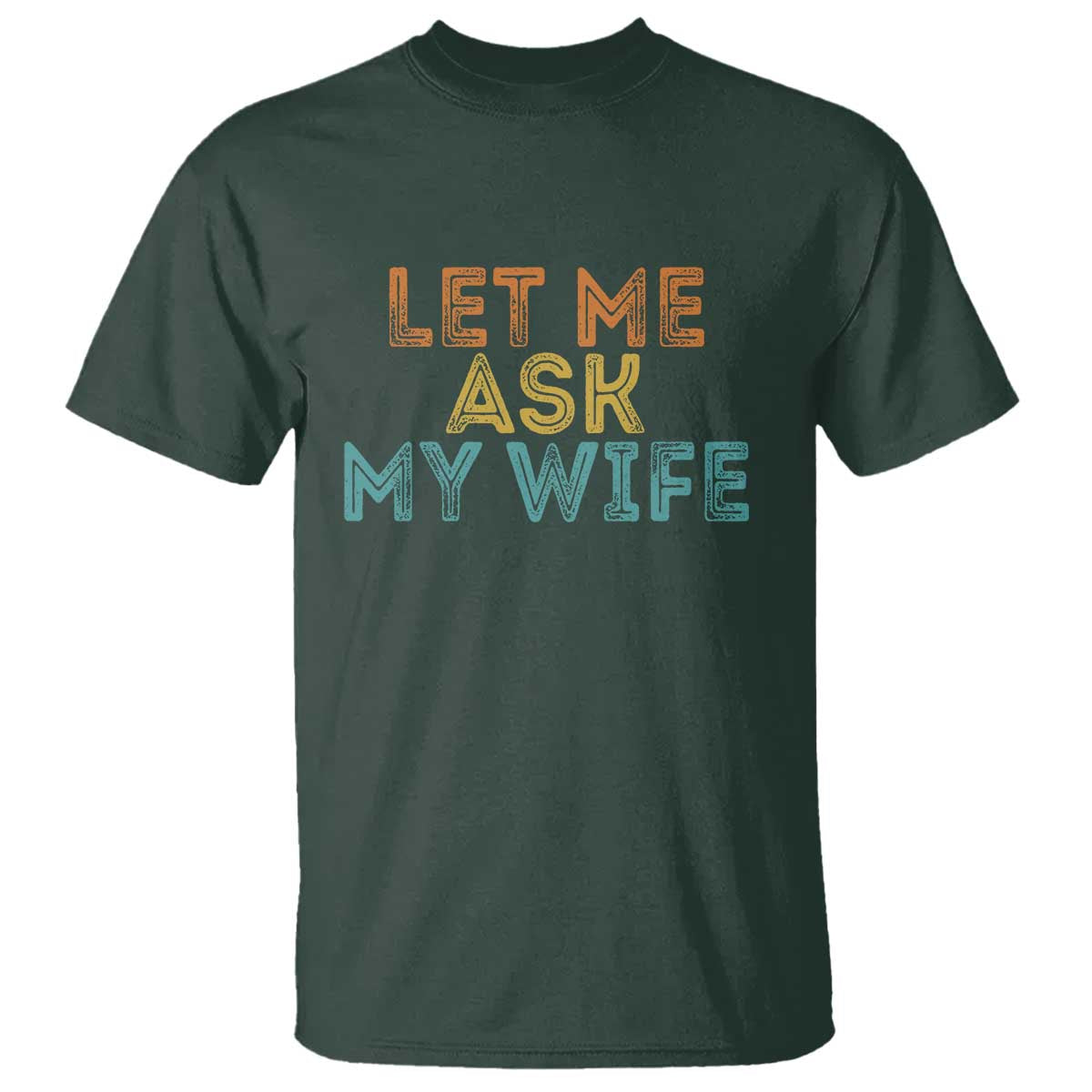 Let Me Ask My Wife Retro T Shirt Funny Married Humor Gag Gift for Husbands - Wonder Print Shop