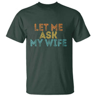 Let Me Ask My Wife Retro T Shirt Funny Married Humor Gag Gift for Husbands - Wonder Print Shop
