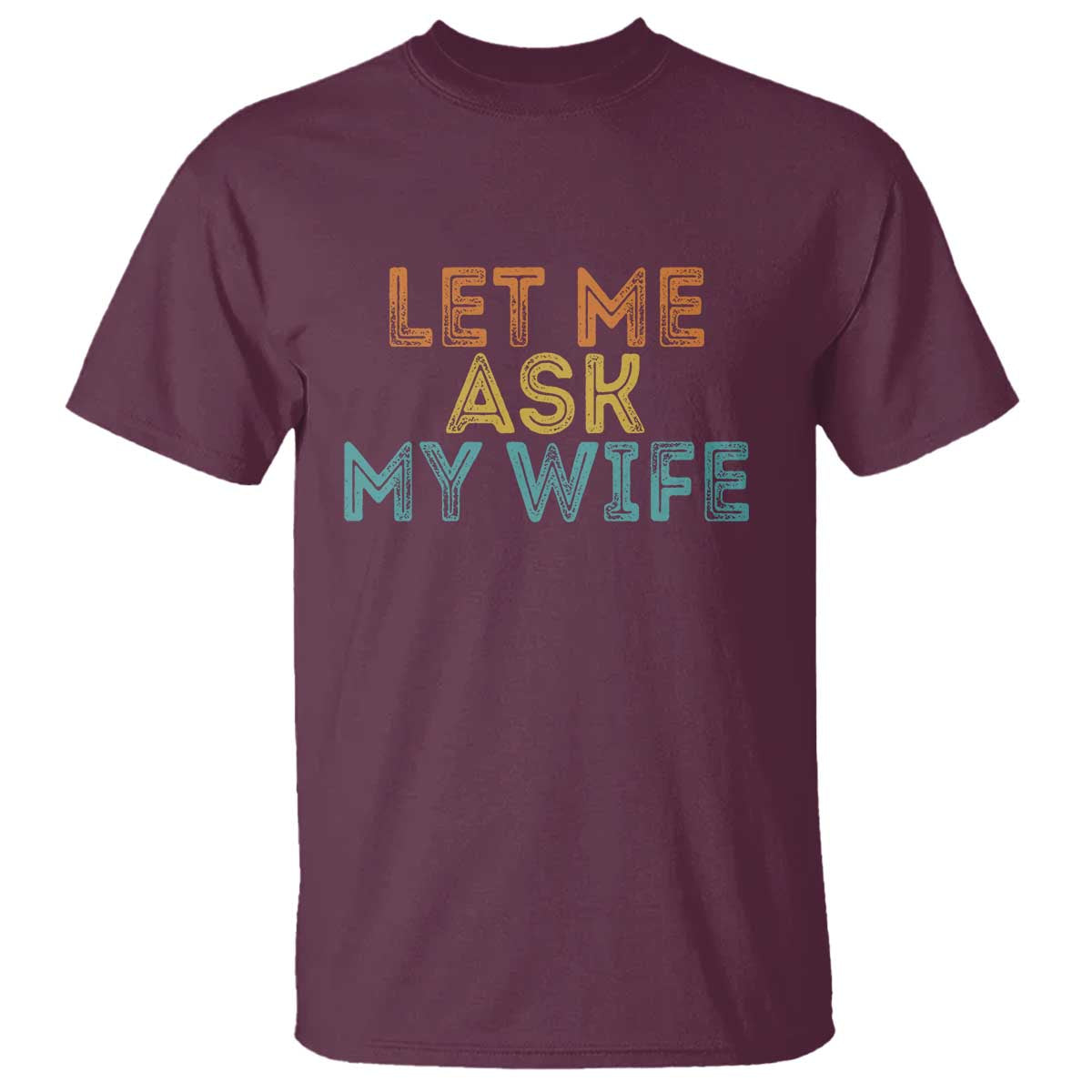 Let Me Ask My Wife Retro T Shirt Funny Married Humor Gag Gift for Husbands - Wonder Print Shop