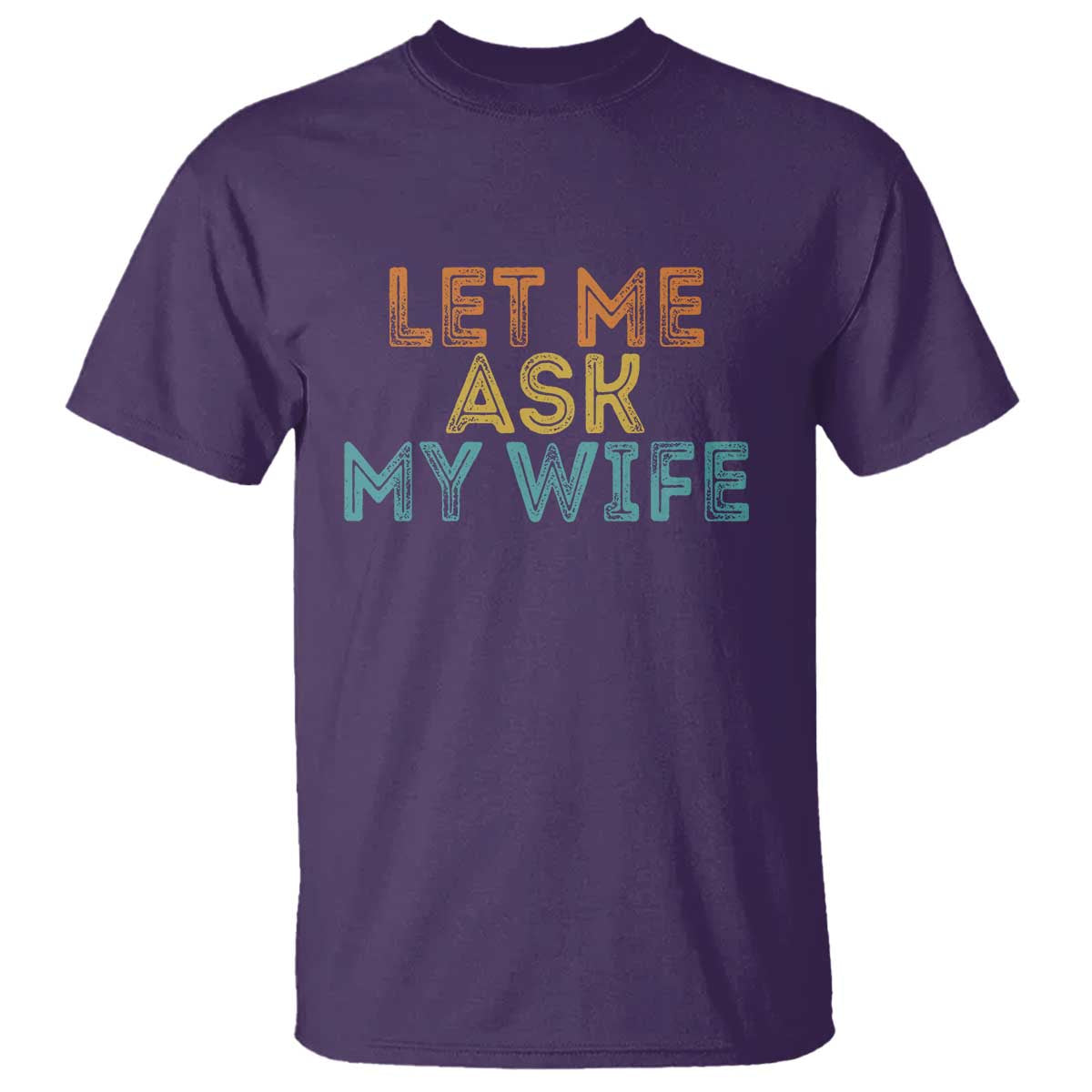 Let Me Ask My Wife Retro T Shirt Funny Married Humor Gag Gift for Husbands - Wonder Print Shop