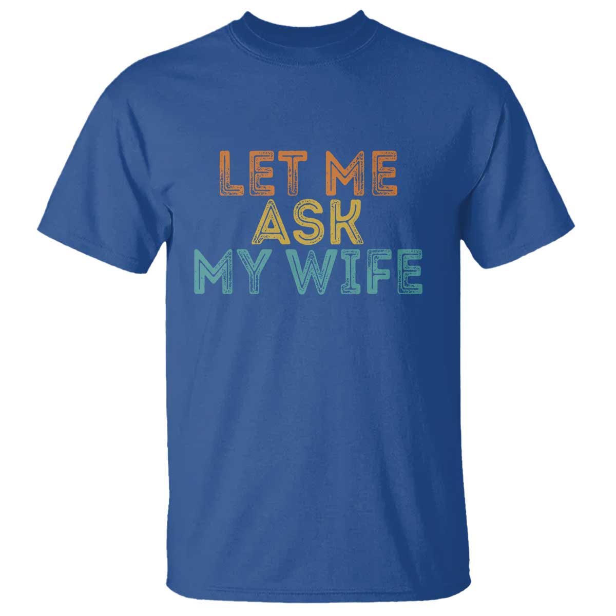Let Me Ask My Wife Retro T Shirt Funny Married Humor Gag Gift for Husbands - Wonder Print Shop