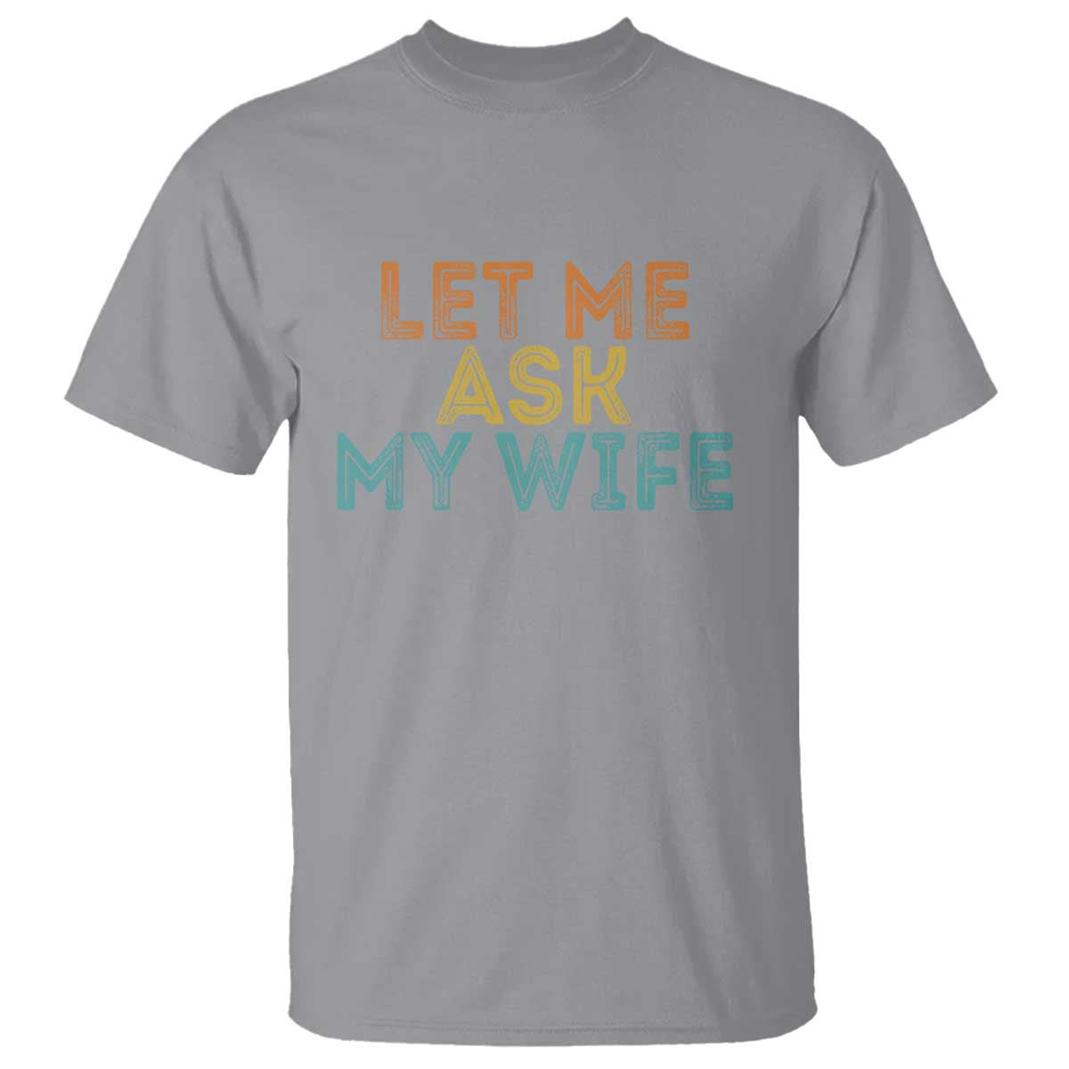 Let Me Ask My Wife Retro T Shirt Funny Married Humor Gag Gift for Husbands - Wonder Print Shop