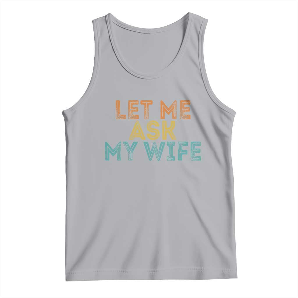 Let Me Ask My Wife Retro Tank Top Funny Married Humor Gag Gift for Husbands - Wonder Print Shop