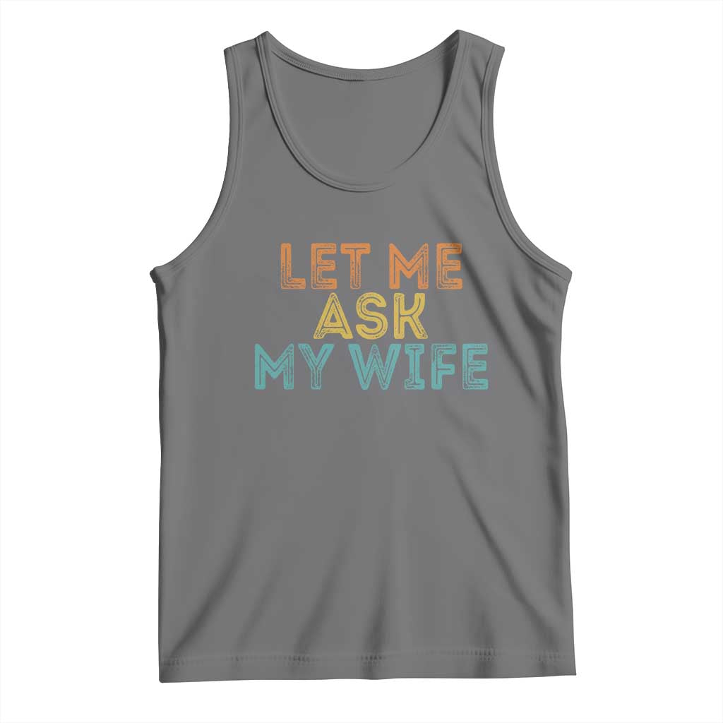 Let Me Ask My Wife Retro Tank Top Funny Married Humor Gag Gift for Husbands - Wonder Print Shop