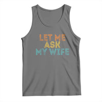 Let Me Ask My Wife Retro Tank Top Funny Married Humor Gag Gift for Husbands - Wonder Print Shop