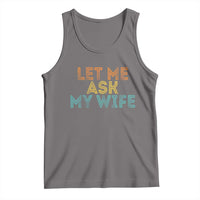 Let Me Ask My Wife Retro Tank Top Funny Married Humor Gag Gift for Husbands - Wonder Print Shop