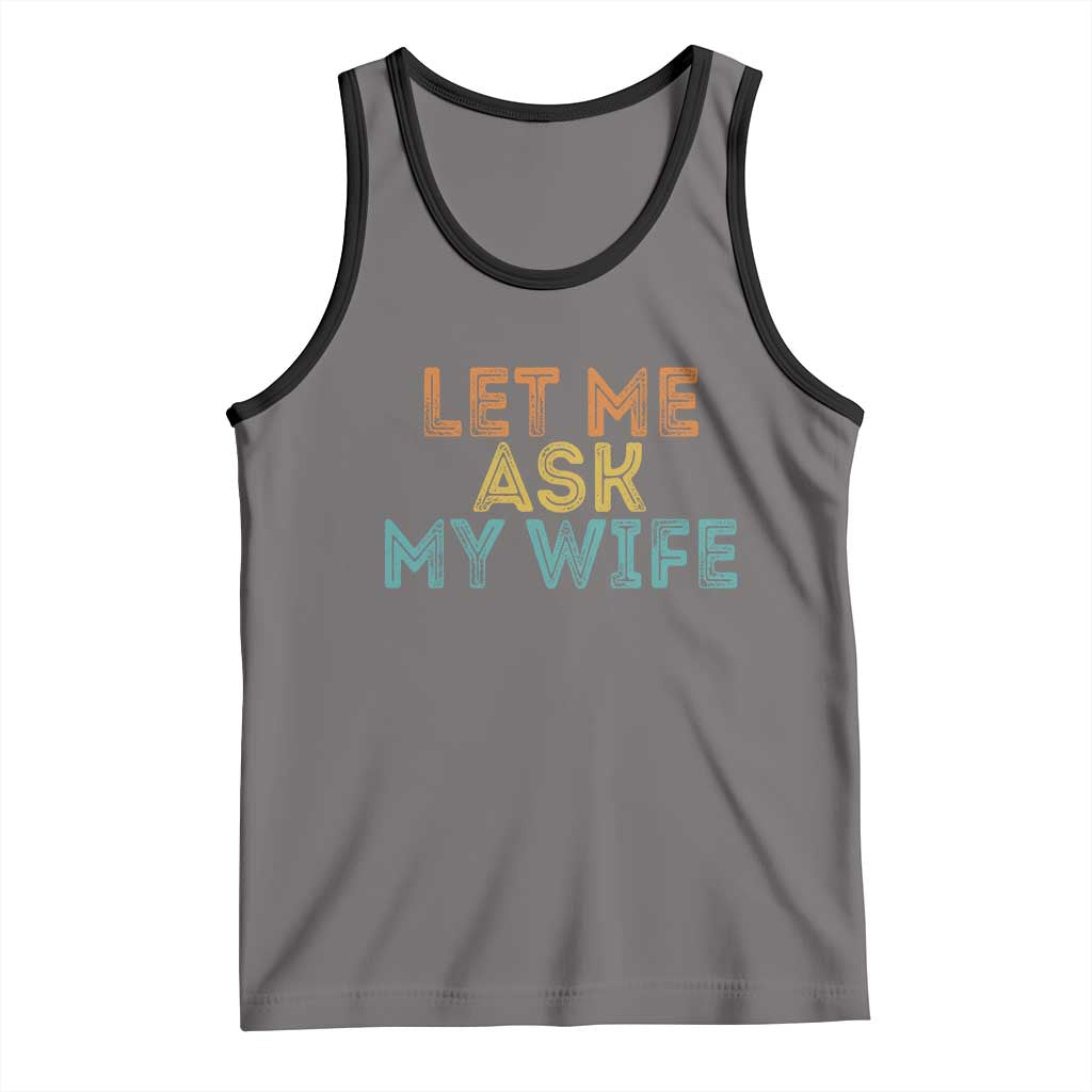Let Me Ask My Wife Retro Tank Top Funny Married Humor Gag Gift for Husbands - Wonder Print Shop
