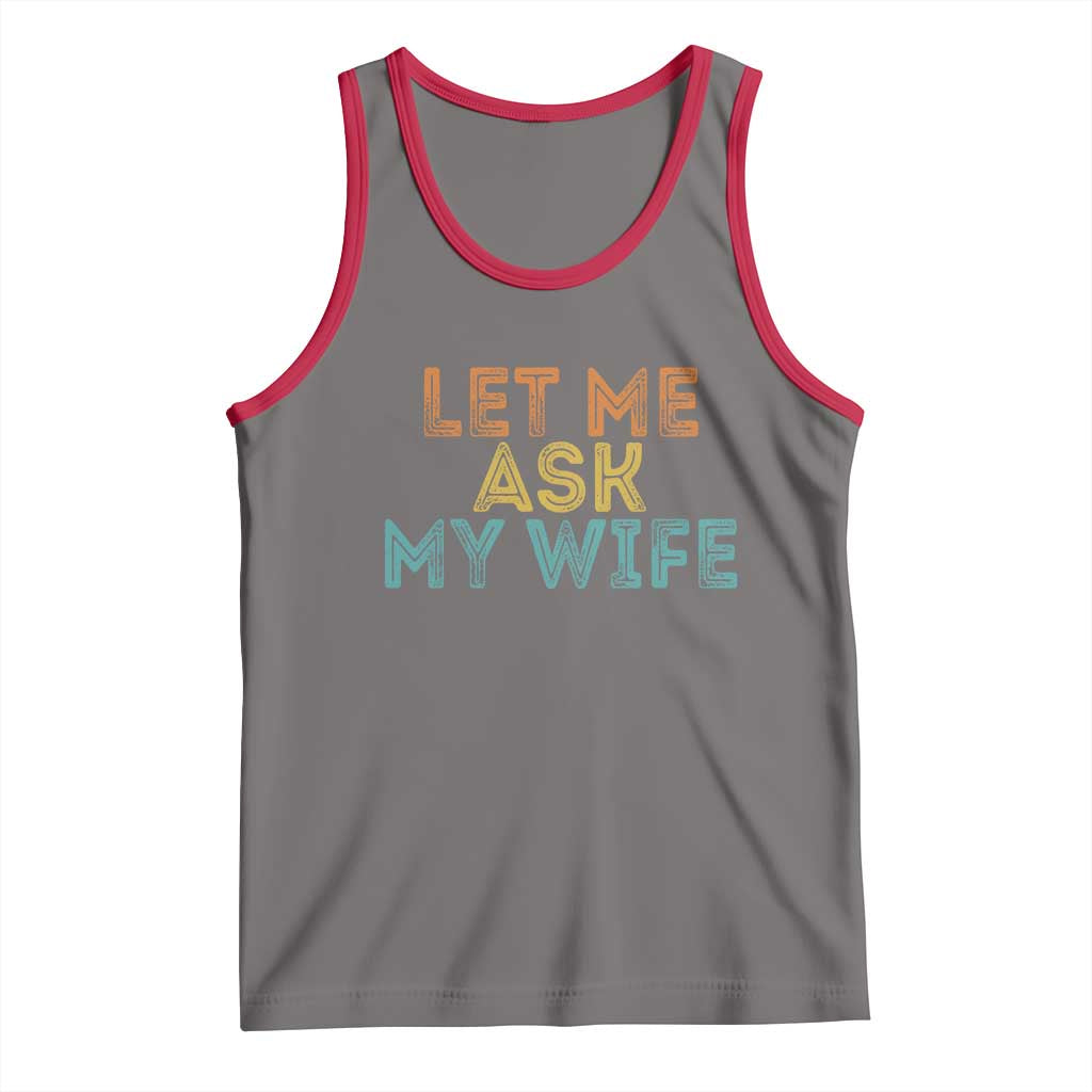 Let Me Ask My Wife Retro Tank Top Funny Married Humor Gag Gift for Husbands - Wonder Print Shop