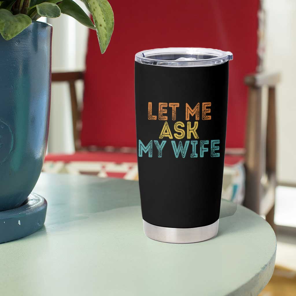 Let Me Ask My Wife Retro Tumbler Cup Funny Married Humor Gag Gift for Husbands - Wonder Print Shop