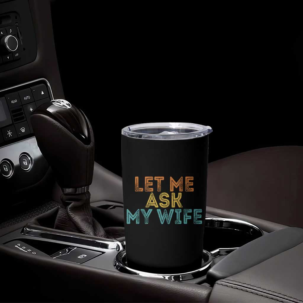 Let Me Ask My Wife Retro Tumbler Cup Funny Married Humor Gag Gift for Husbands - Wonder Print Shop