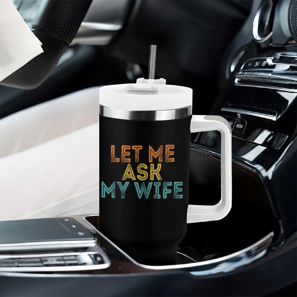 Let Me Ask My Wife Retro Tumbler With Handle Funny Married Humor Gag Gift for Husbands - Wonder Print Shop
