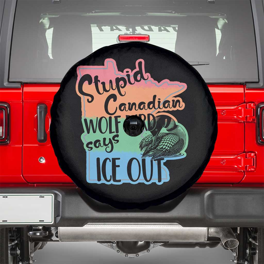 Stupid Canadian Wolf Bird Says Ice Out Spare Tire Cover Funny Activist Loon Minnesota Rebel Rainbow