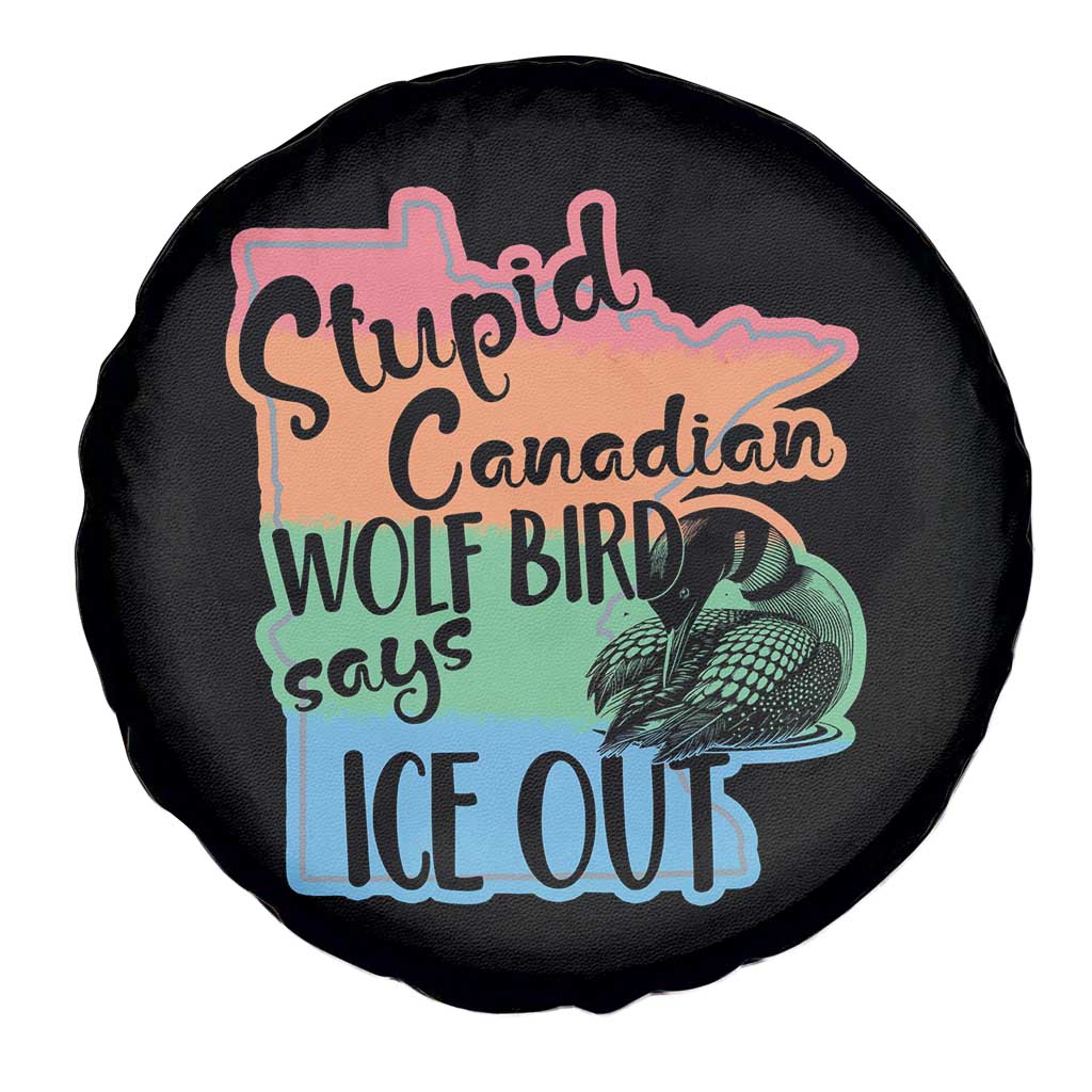 Stupid Canadian Wolf Bird Says Ice Out Spare Tire Cover Funny Activist Loon Minnesota Rebel Rainbow