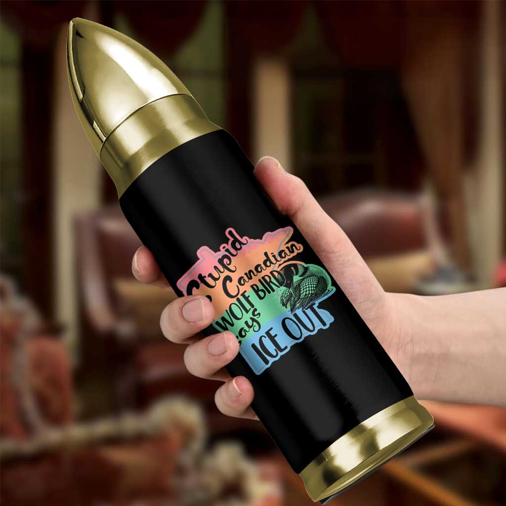 Stupid Canadian Wolf Bird Says Ice Out Bullet Tumbler Funny Activist Loon Minnesota Rebel Rainbow