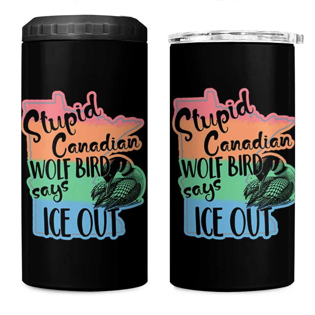 Stupid Canadian Wolf Bird Says Ice Out 4 in 1 Can Cooler Tumbler Funny Activist Loon Minnesota Rebel Rainbow
