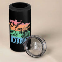 Stupid Canadian Wolf Bird Says Ice Out 4 in 1 Can Cooler Tumbler Funny Activist Loon Minnesota Rebel Rainbow