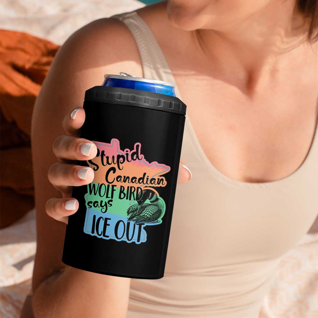 Stupid Canadian Wolf Bird Says Ice Out 4 in 1 Can Cooler Tumbler Funny Activist Loon Minnesota Rebel Rainbow