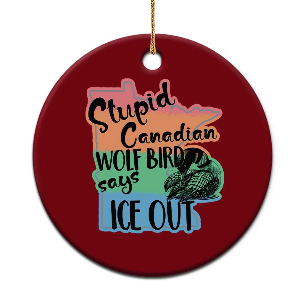 Stupid Canadian Wolf Bird Says Ice Out Ceramic Ornament Funny Activist Loon Minnesota Rebel Rainbow