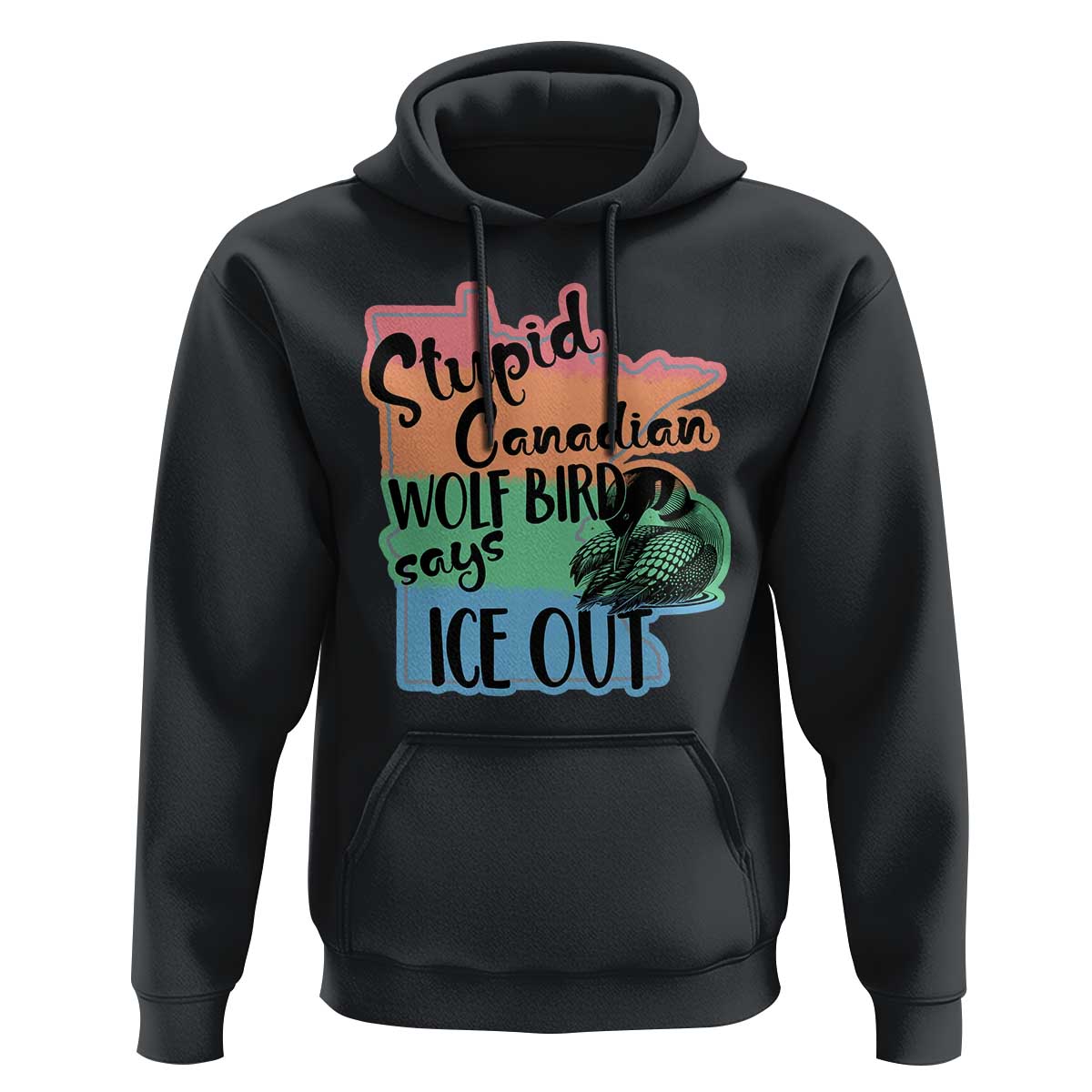 Stupid Canadian Wolf Bird Says Ice Out Hoodie Funny Activist Loon Minnesota Rebel Rainbow