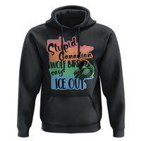 Stupid Canadian Wolf Bird Says Ice Out Hoodie Funny Activist Loon Minnesota Rebel Rainbow