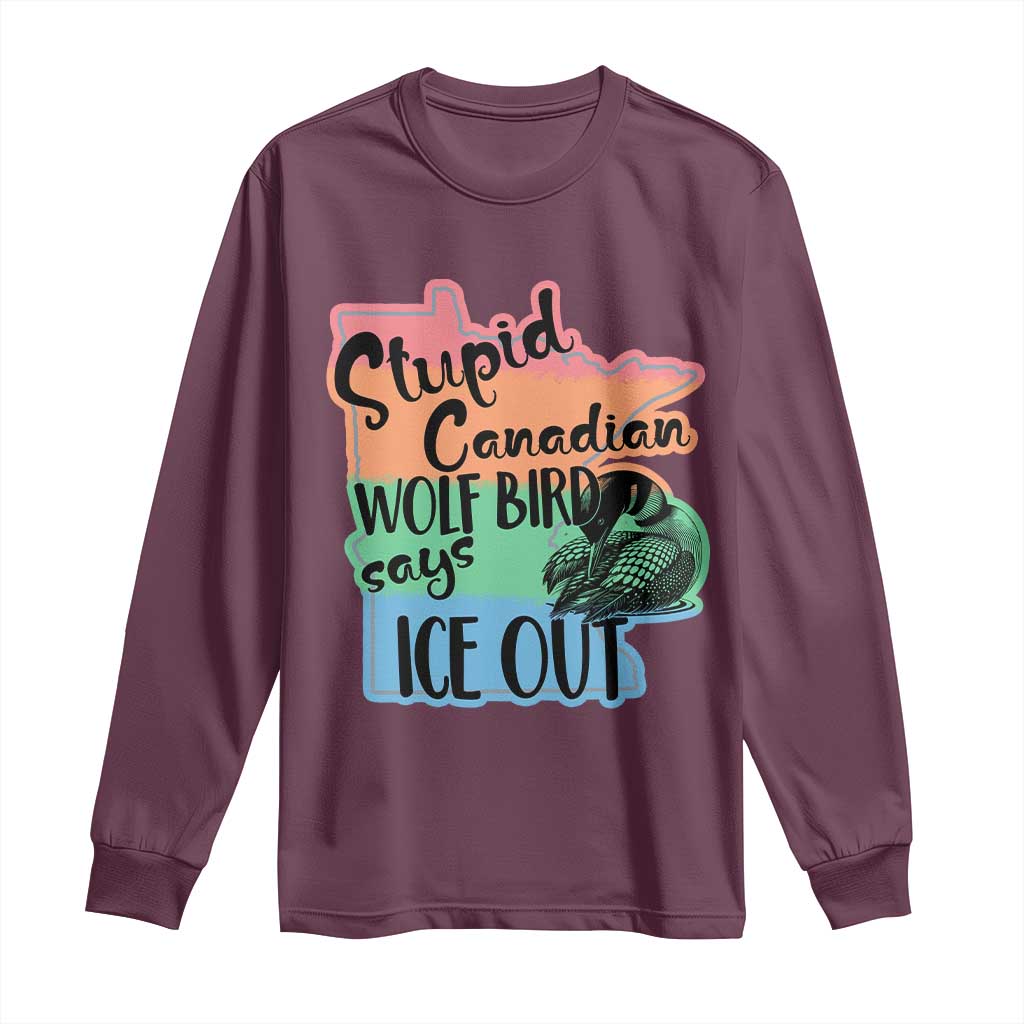 Stupid Canadian Wolf Bird Says Ice Out Long Sleeve Shirt Funny Activist Loon Minnesota Rebel Rainbow
