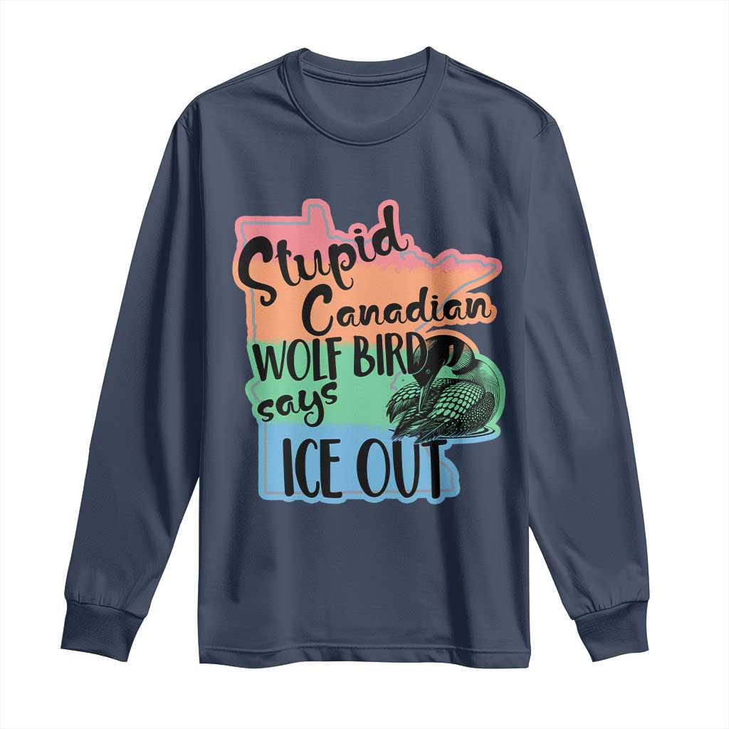 Stupid Canadian Wolf Bird Says Ice Out Long Sleeve Shirt Funny Activist Loon Minnesota Rebel Rainbow