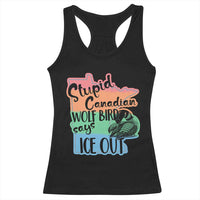 Stupid Canadian Wolf Bird Says Ice Out Racerback Tank Top Funny Activist Loon Minnesota Rebel Rainbow