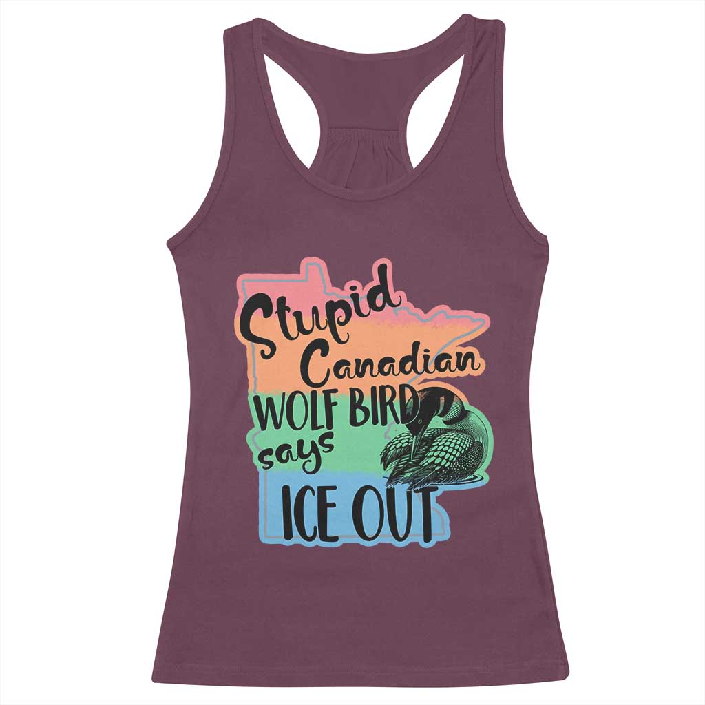 Stupid Canadian Wolf Bird Says Ice Out Racerback Tank Top Funny Activist Loon Minnesota Rebel Rainbow
