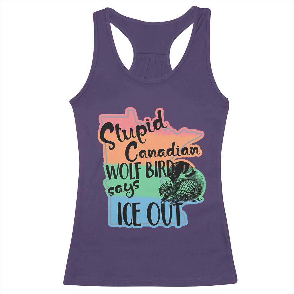 Stupid Canadian Wolf Bird Says Ice Out Racerback Tank Top Funny Activist Loon Minnesota Rebel Rainbow
