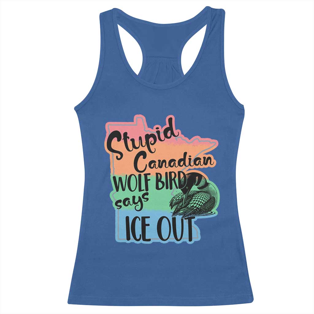 Stupid Canadian Wolf Bird Says Ice Out Racerback Tank Top Funny Activist Loon Minnesota Rebel Rainbow