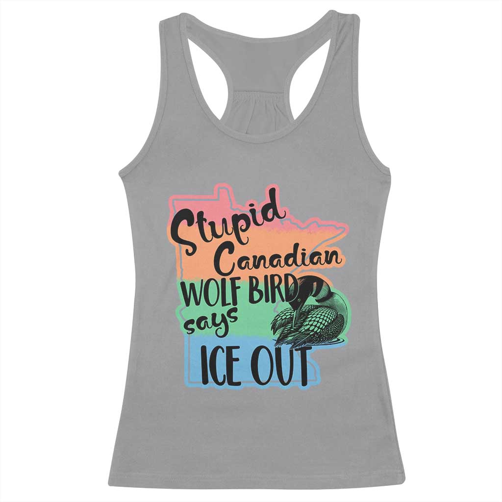Stupid Canadian Wolf Bird Says Ice Out Racerback Tank Top Funny Activist Loon Minnesota Rebel Rainbow