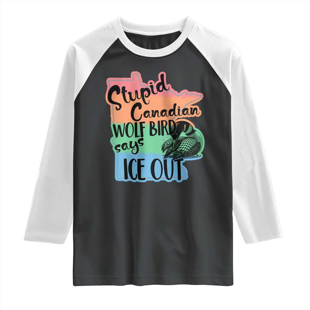 Stupid Canadian Wolf Bird Says Ice Out Raglan Shirt Funny Activist Loon Minnesota Rebel Rainbow