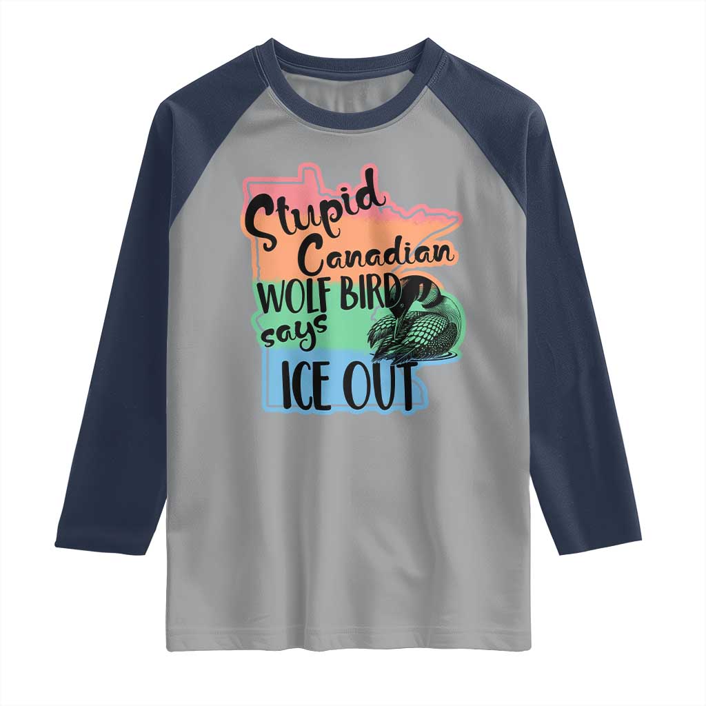 Stupid Canadian Wolf Bird Says Ice Out Raglan Shirt Funny Activist Loon Minnesota Rebel Rainbow