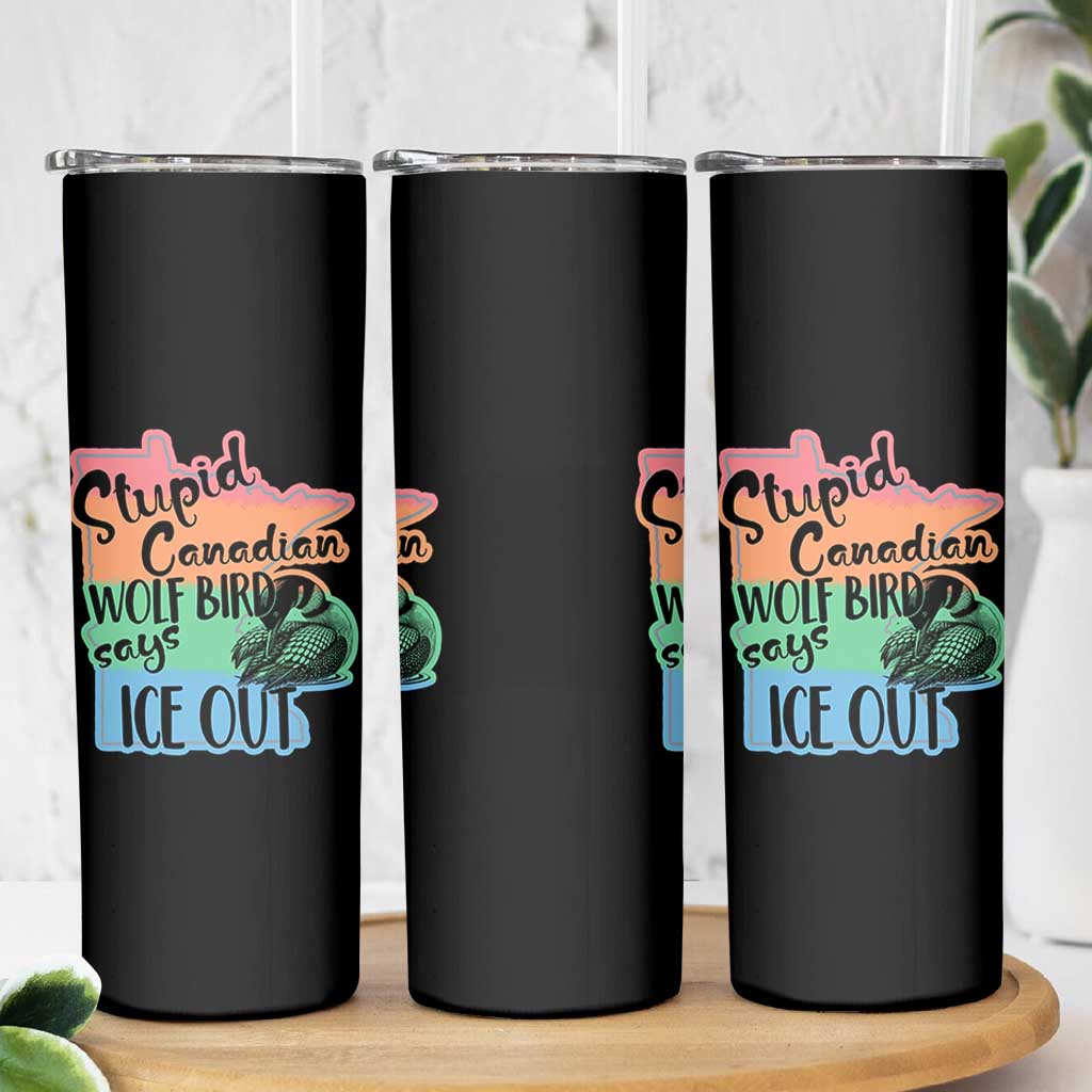 Stupid Canadian Wolf Bird Says Ice Out Skinny Tumbler Funny Activist Loon Minnesota Rebel Rainbow
