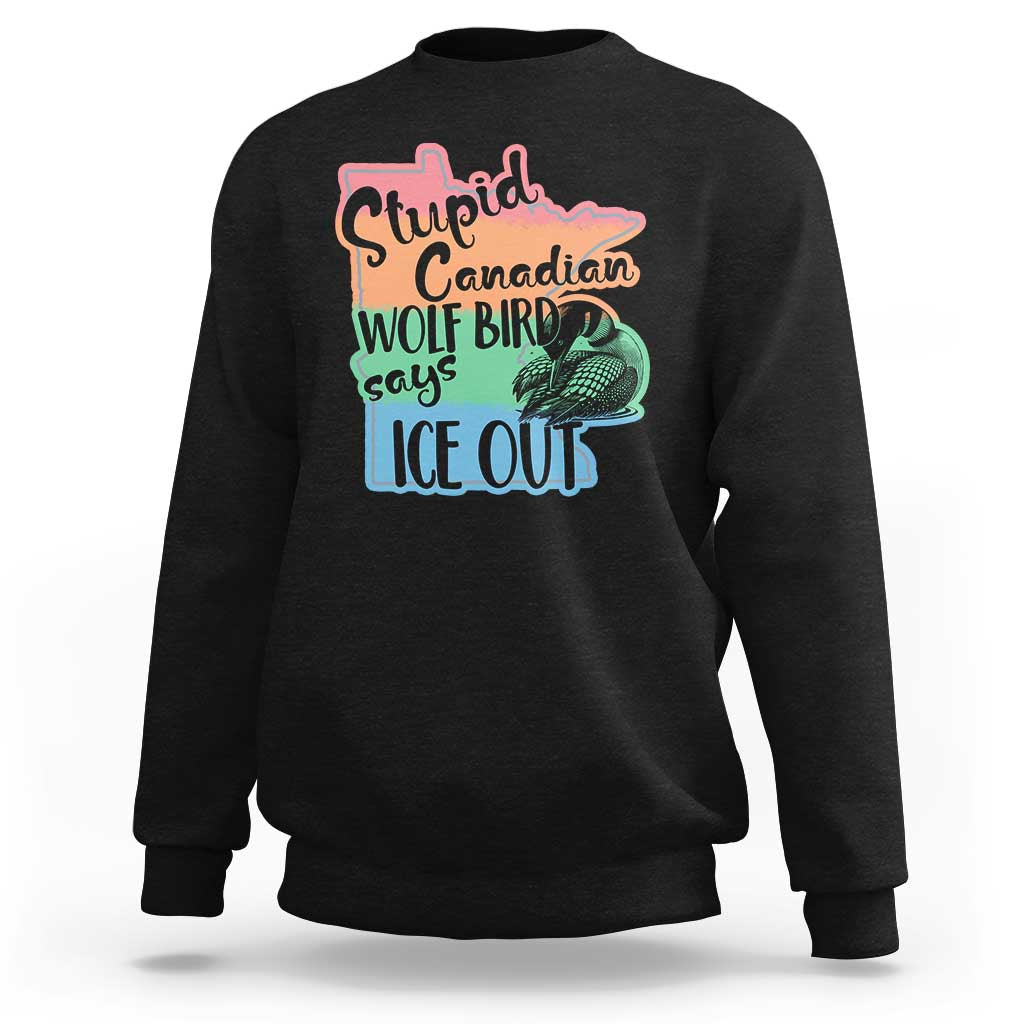Stupid Canadian Wolf Bird Says Ice Out Sweatshirt Funny Activist Loon Minnesota Rebel Rainbow