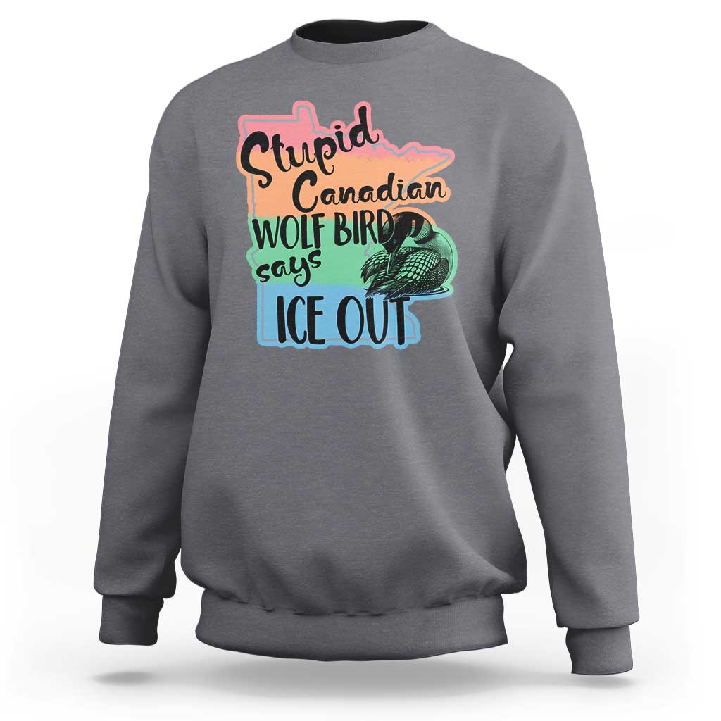 Stupid Canadian Wolf Bird Says Ice Out Sweatshirt Funny Activist Loon Minnesota Rebel Rainbow