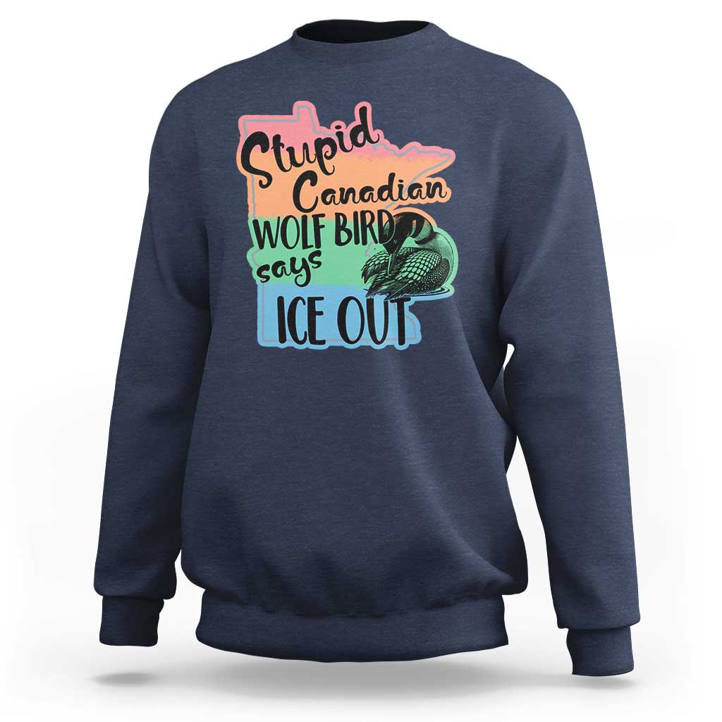 Stupid Canadian Wolf Bird Says Ice Out Sweatshirt Funny Activist Loon Minnesota Rebel Rainbow