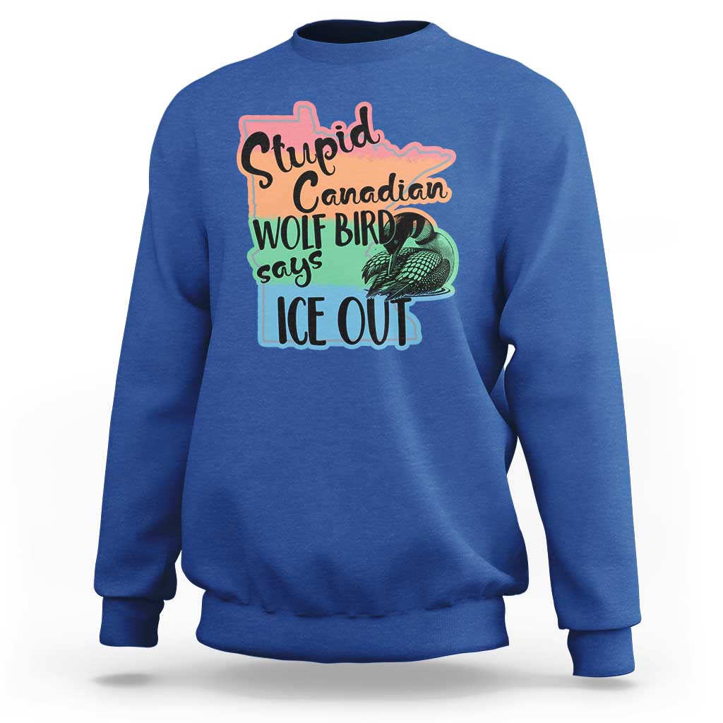 Stupid Canadian Wolf Bird Says Ice Out Sweatshirt Funny Activist Loon Minnesota Rebel Rainbow