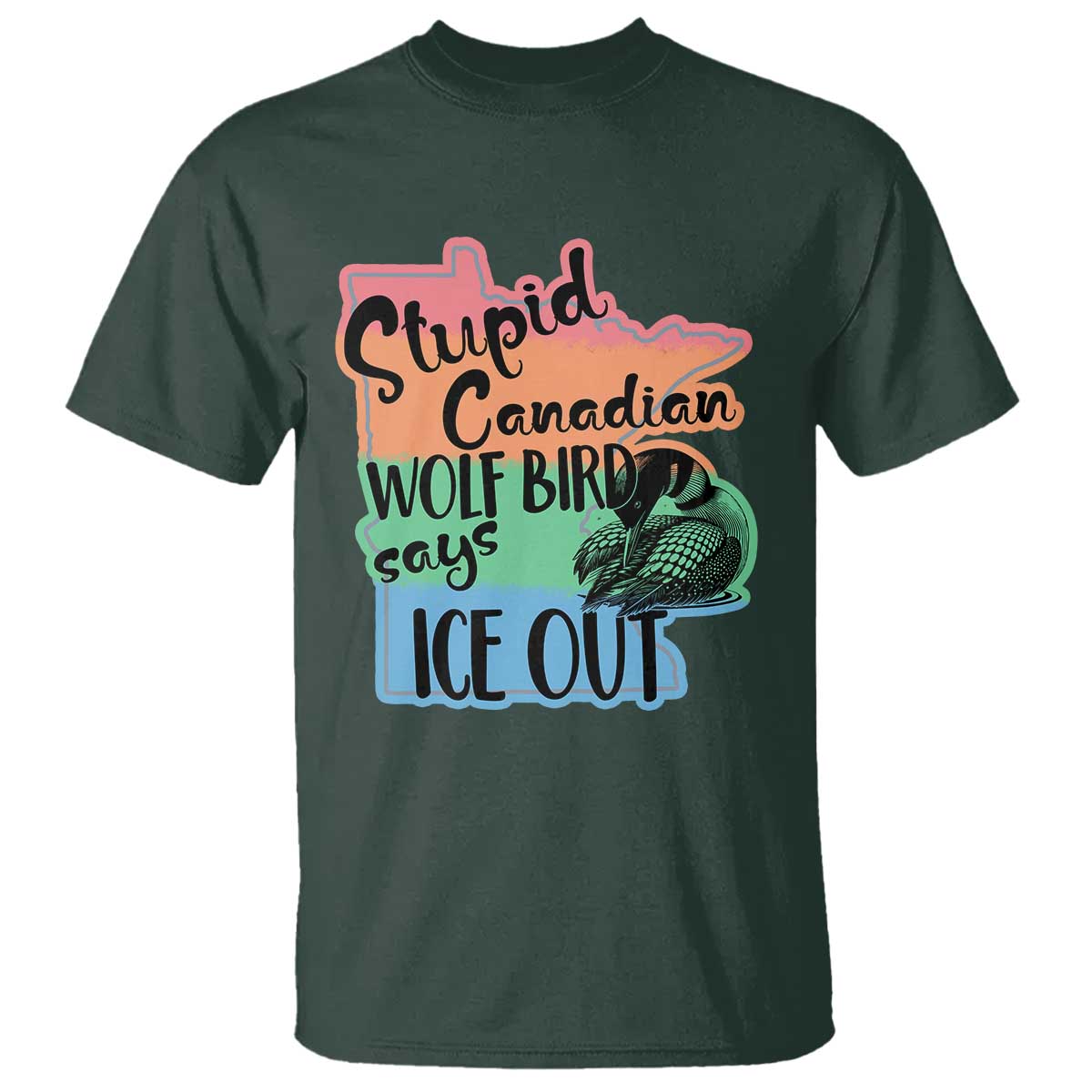 Stupid Canadian Wolf Bird Says Ice Out T Shirt Funny Activist Loon Minnesota Rebel Rainbow