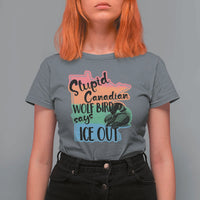 Stupid Canadian Wolf Bird Says Ice Out T Shirt For Women Funny Activist Loon Minnesota Rebel Rainbow