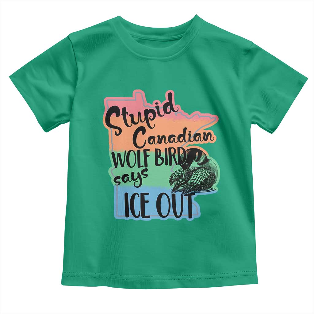Stupid Canadian Wolf Bird Says Ice Out Toddler T Shirt Funny Activist Loon Minnesota Rebel Rainbow