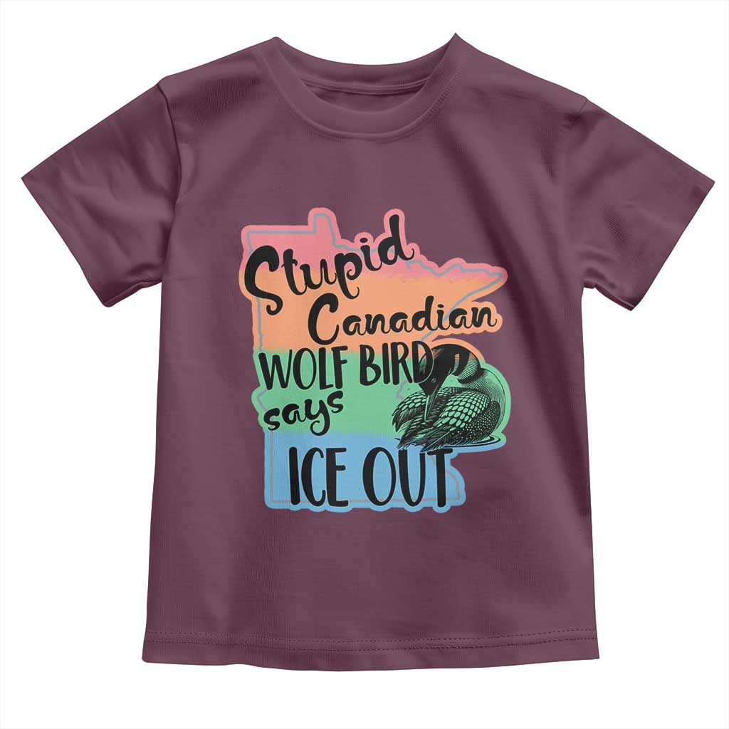 Stupid Canadian Wolf Bird Says Ice Out Toddler T Shirt Funny Activist Loon Minnesota Rebel Rainbow