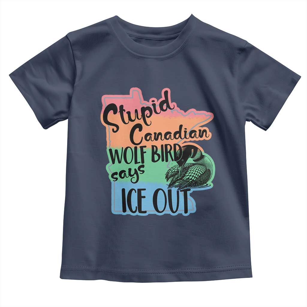 Stupid Canadian Wolf Bird Says Ice Out Toddler T Shirt Funny Activist Loon Minnesota Rebel Rainbow